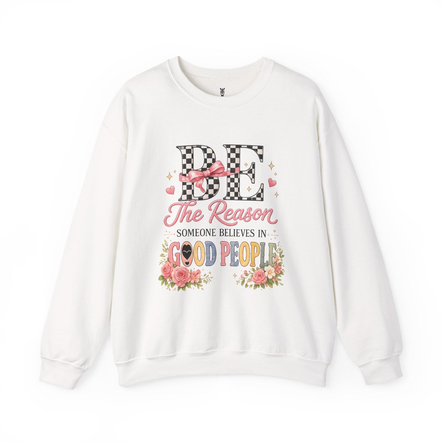 Be The Reason Someone Believes In Good People Crewneck Sweatshirt