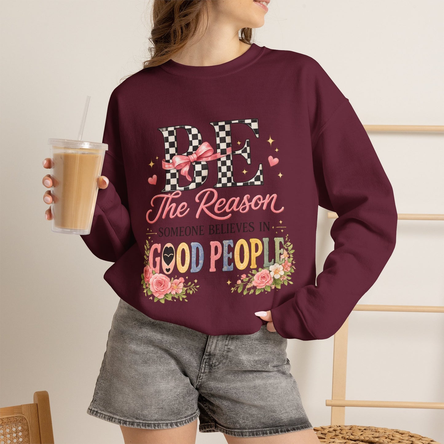 Be The Reason Someone Believes In Good People Crewneck Sweatshirt