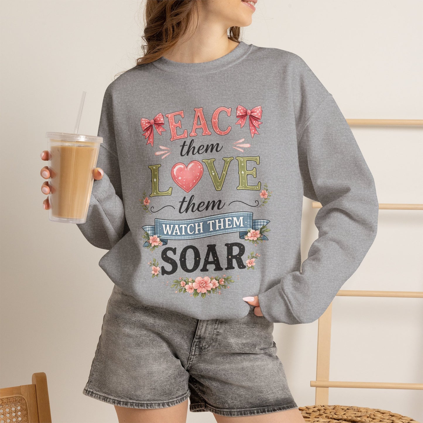 Teacher T Shirt Crewneck – "Teach Them, Love Them, Watch Them Soar" Sweatshirt