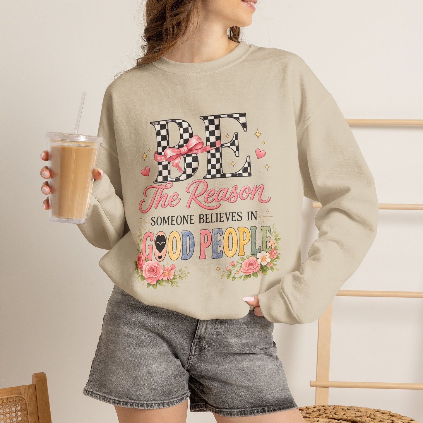 Be The Reason Someone Believes In Good People Crewneck Sweatshirt