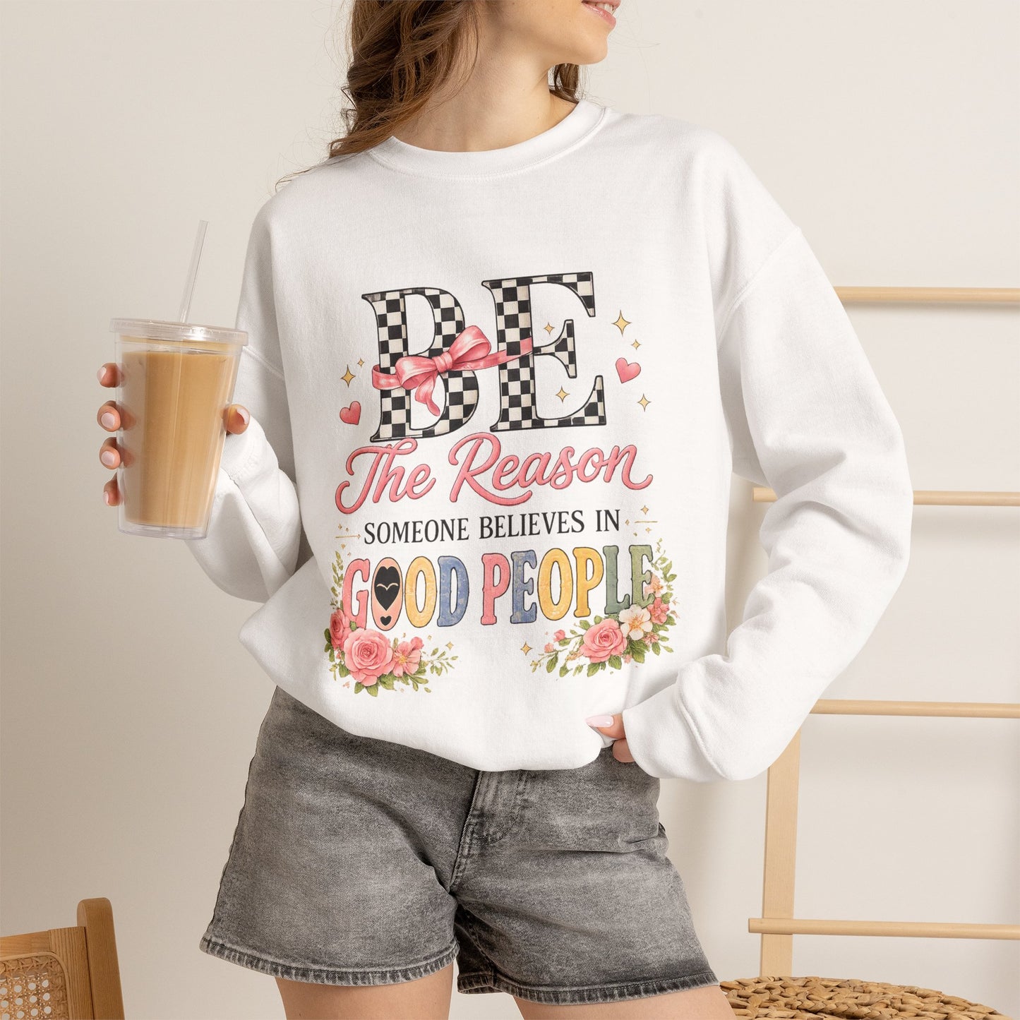 Be The Reason Someone Believes In Good People Crewneck Sweatshirt