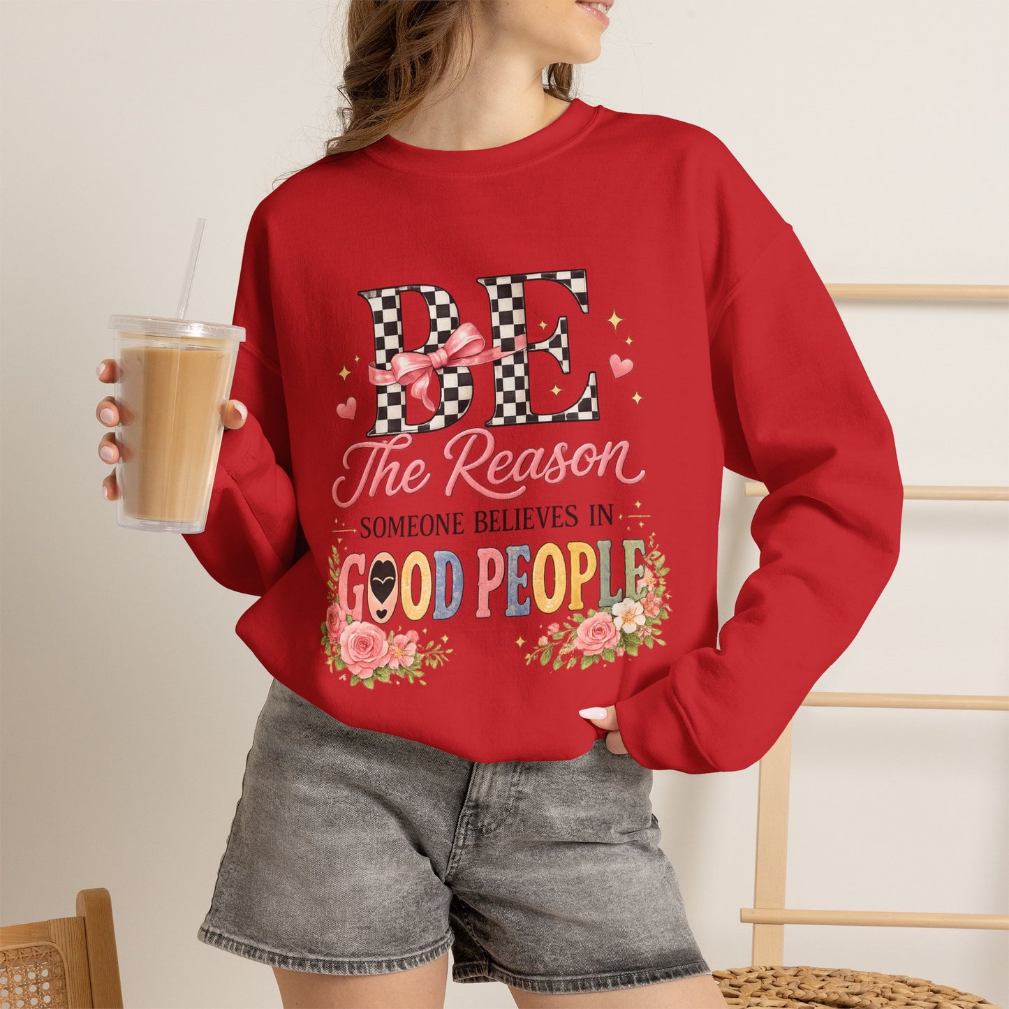 Be The Reason Someone Believes In Good People Crewneck Sweatshirt