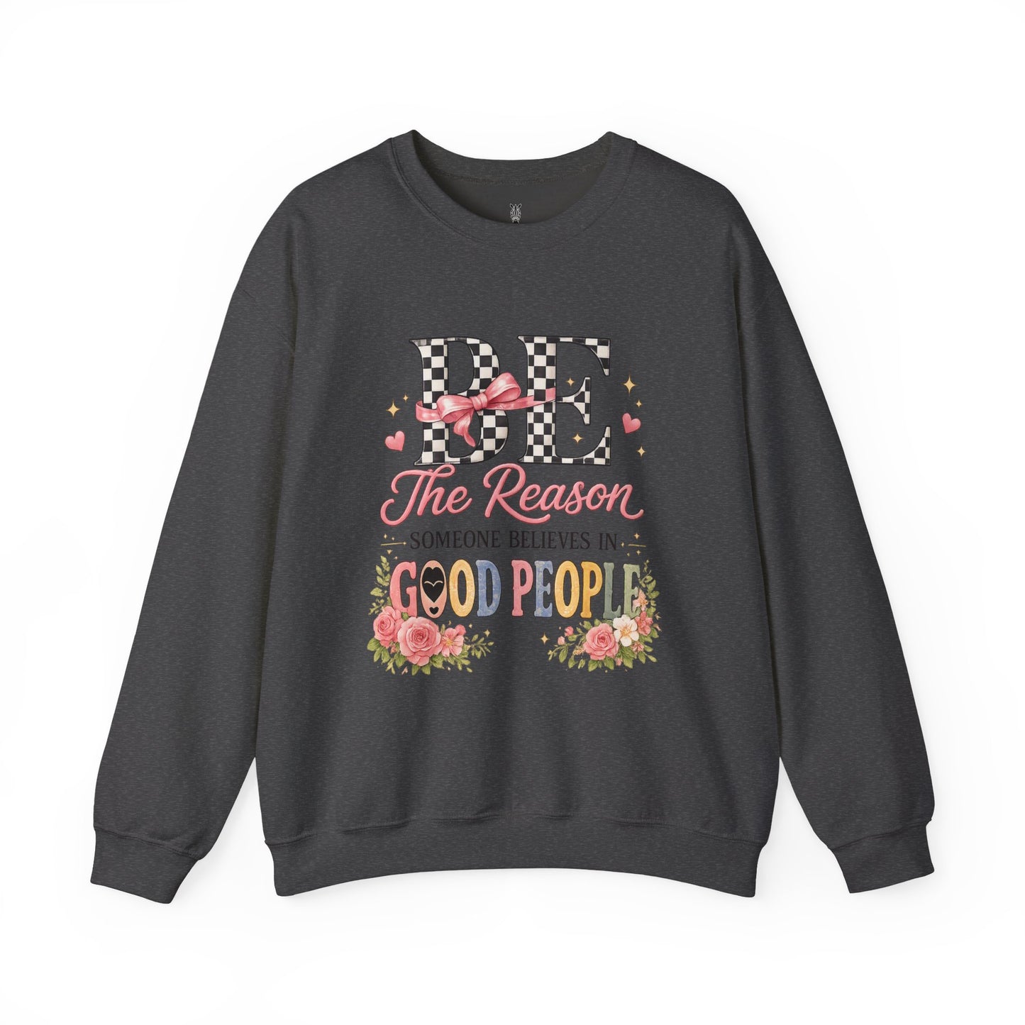 Be The Reason Someone Believes In Good People Crewneck Sweatshirt