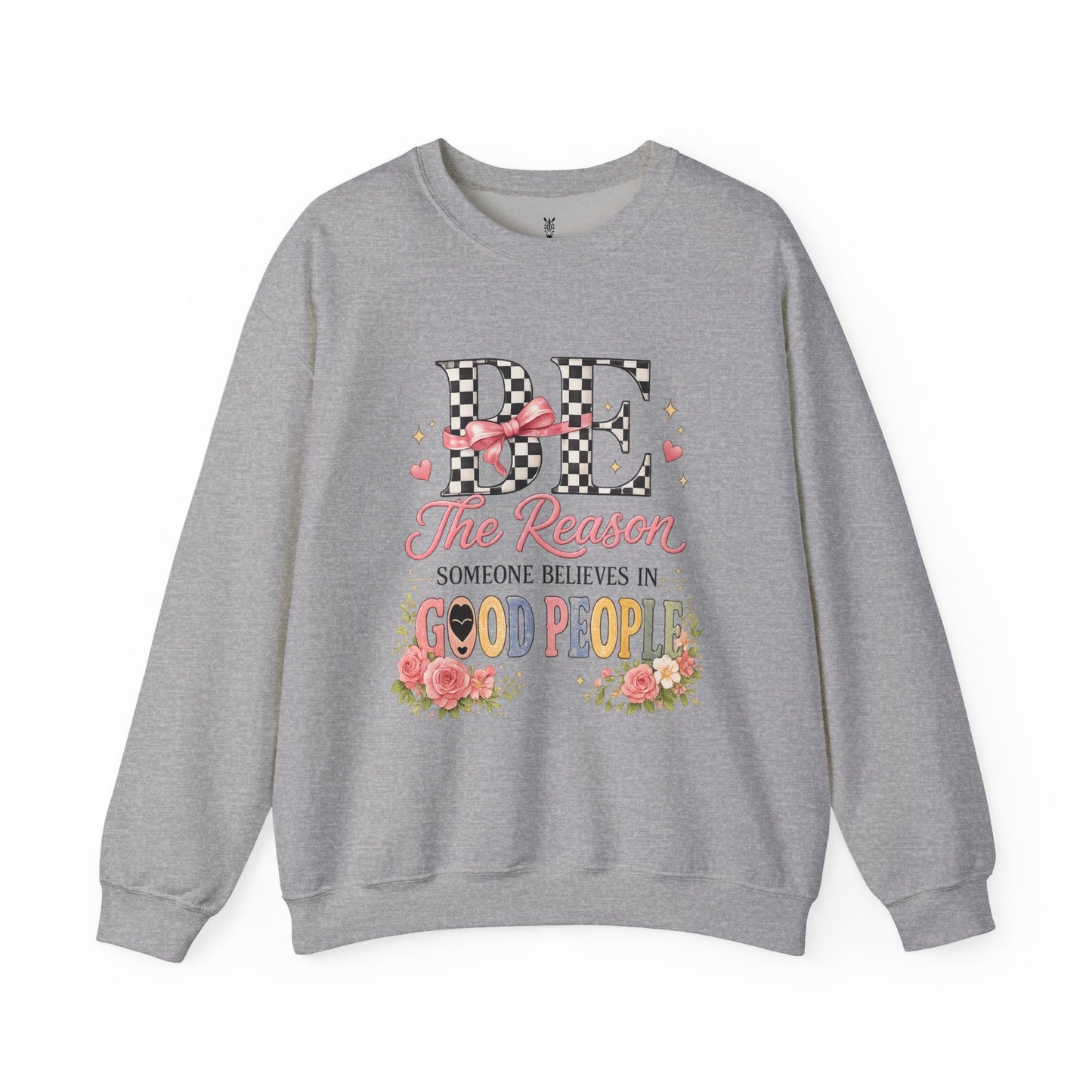 Be The Reason Someone Believes In Good People Crewneck Sweatshirt