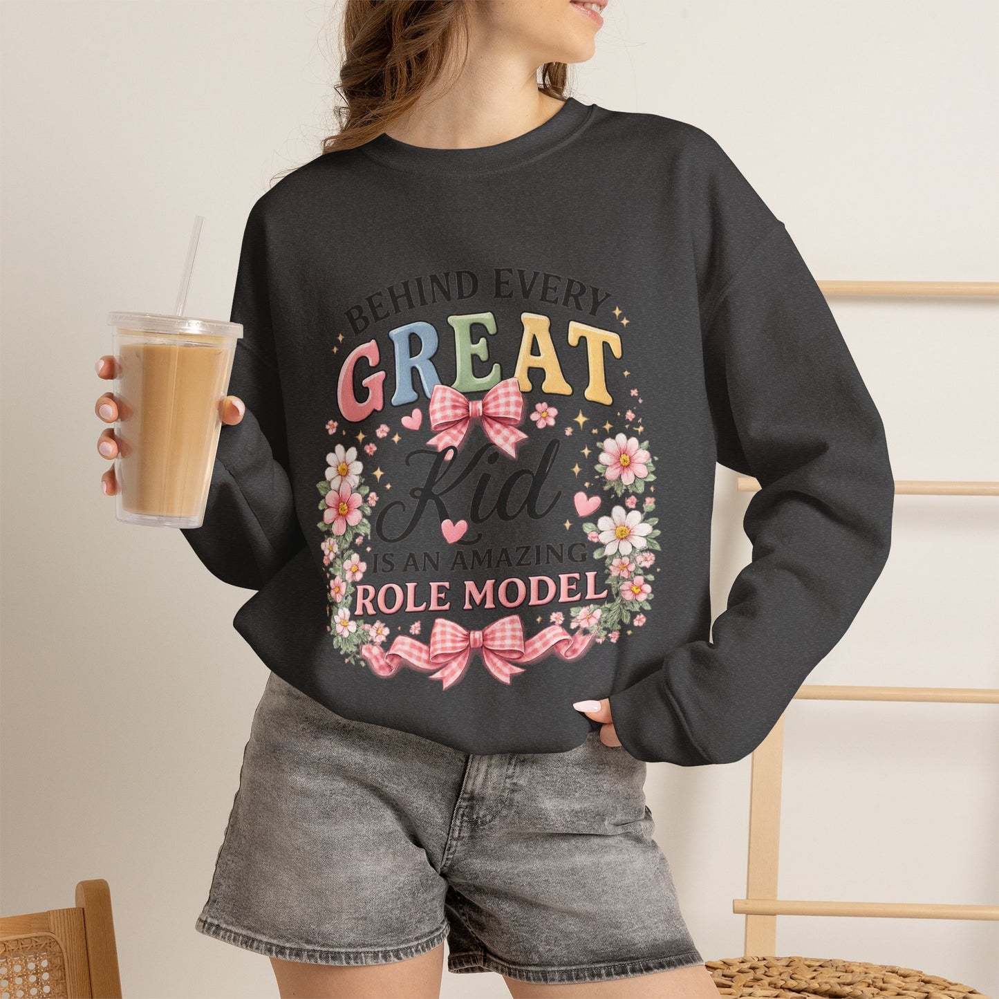 Crewneck Sweatshirt — “Behind Every Great Kid Is An Amazing Role Model” Floral Design