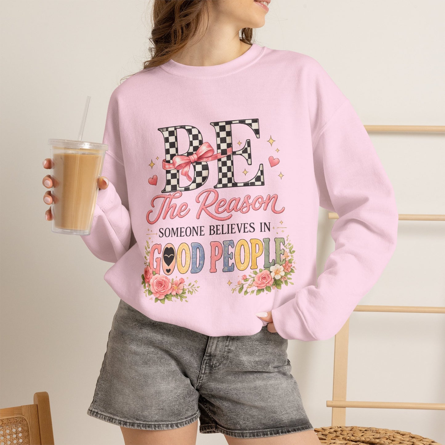 Be The Reason Someone Believes In Good People Crewneck Sweatshirt