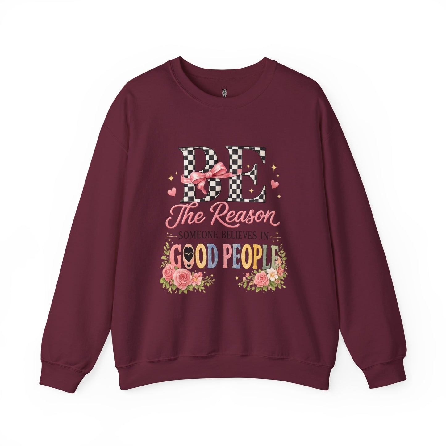 Be The Reason Someone Believes In Good People Crewneck Sweatshirt