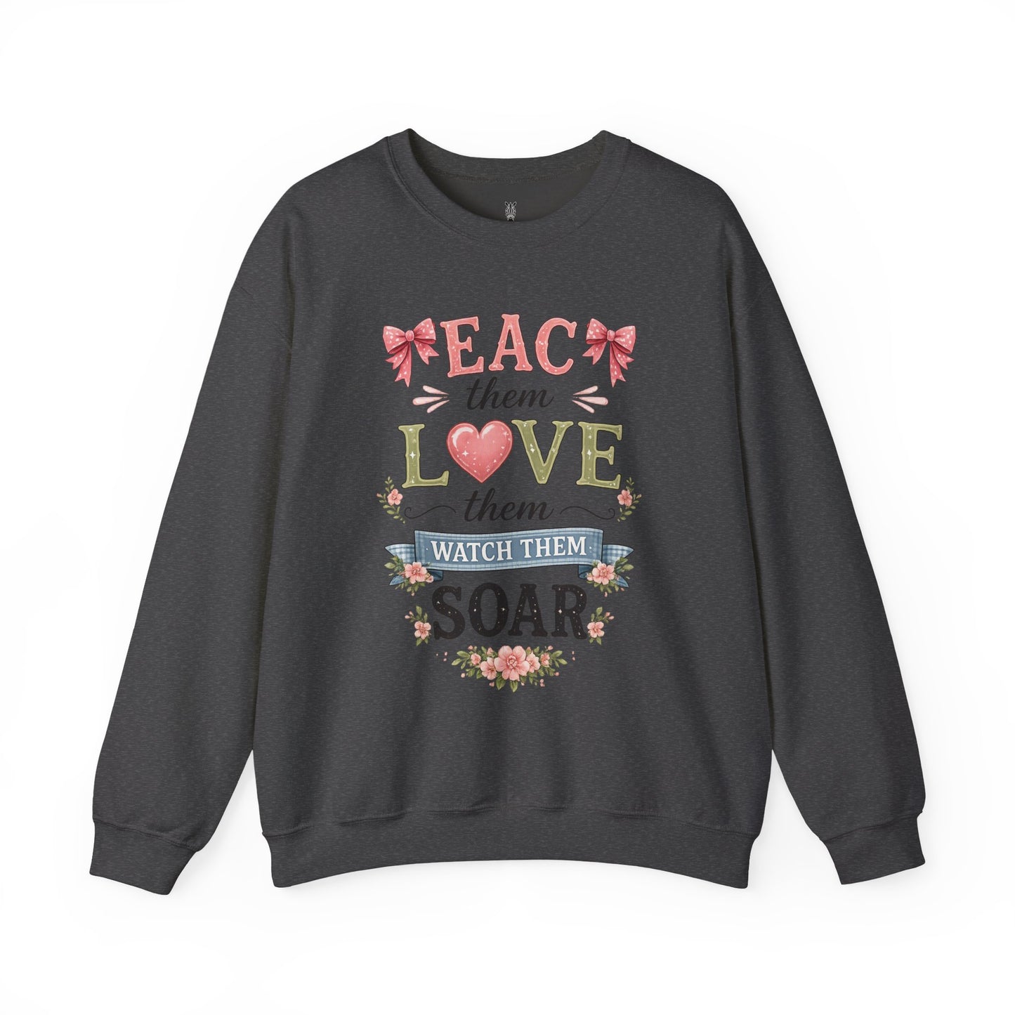 Teacher T Shirt Crewneck – "Teach Them, Love Them, Watch Them Soar" Sweatshirt