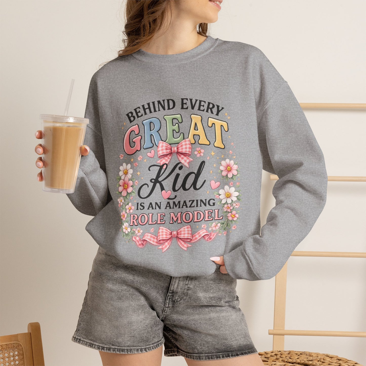 Crewneck Sweatshirt — “Behind Every Great Kid Is An Amazing Role Model” Floral Design
