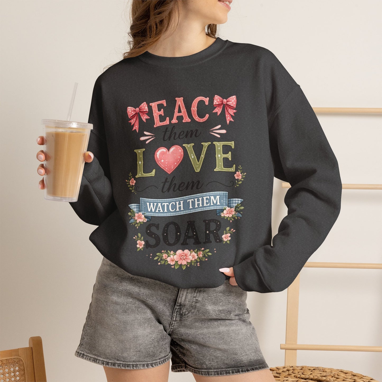 Teacher T Shirt Crewneck – "Teach Them, Love Them, Watch Them Soar" Sweatshirt